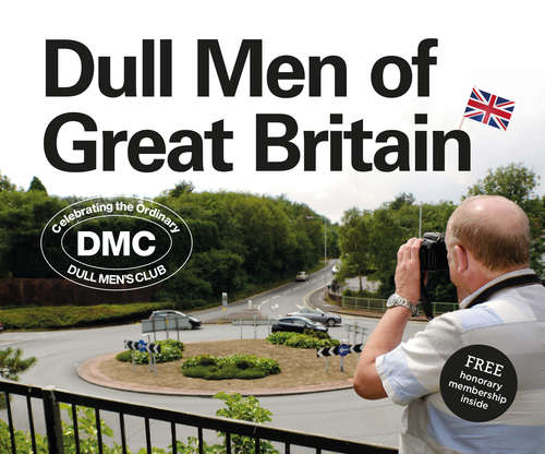 Book cover of Dull Men of Great Britain: Celebrating the Ordinary (Dull Men's Club)