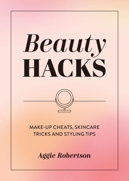 Book cover of Beauty Hacks: Make-Up Cheats, Skincare Tricks and Styling Tips