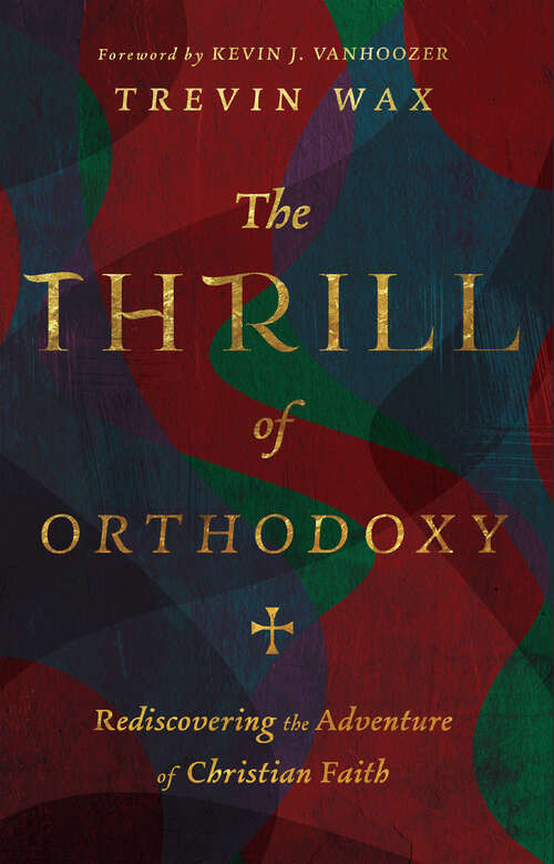 Book cover of The Thrill of Orthodoxy: Rediscovering the Adventure of Christian Faith