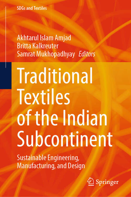 Book cover of Traditional Textiles of the Indian Subcontinent: Sustainable Engineering, Manufacturing, and Design (SDGs and Textiles)