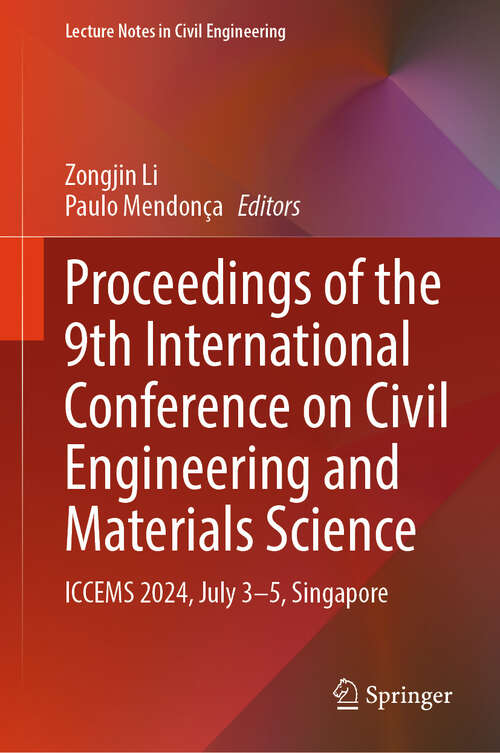 Book cover of Proceedings of the 9th International Conference on Civil Engineering and Materials Science: ICCEMS 2024, July 3–5, Singapore (Lecture Notes in Civil Engineering #427)