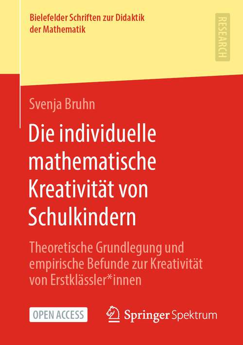 Book cover of Die individuelle mathematische Kreativität von Schulkindern: Theoretische Grundlegung und empirische Befunde zur Kreativität von Erstklässler*innen (1. Aufl. 2022) (Bielefelder Schriften zur Didaktik der Mathematik #8)