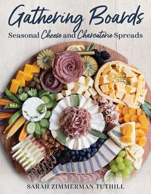 Book cover of Gathering Boards: Seasonal Cheese and Charcuterie Spreads for Easy and Memorable Entertaining