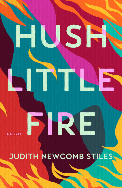 Book cover of Hush Little Fire: A Novel
