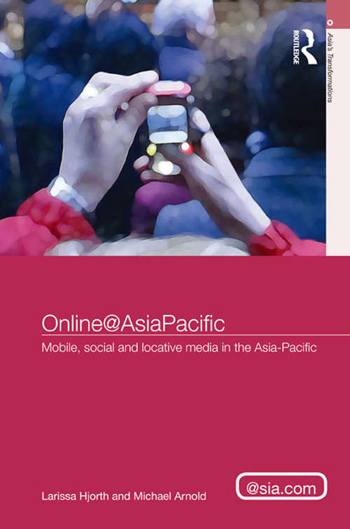 Book cover of Online@AsiaPacific: Mobile, Social and Locative Media in the Asia–Pacific (Asia's Transformations/Asia.com)