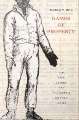 Book cover of Games of Property: Law, Race, Gender, and Faulkner's Go Down, Moses