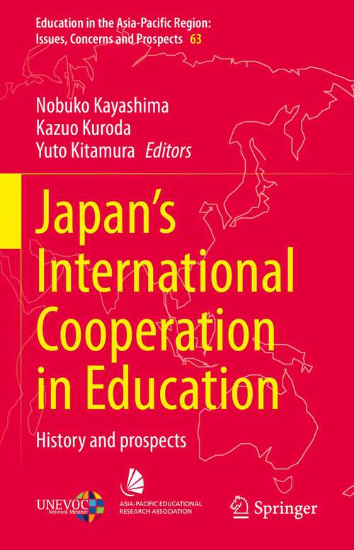 Japan’s International Cooperation in Education: History and Prospects (Education in the Asia-Pacific Region: Issues, Concerns and Prospects #63)