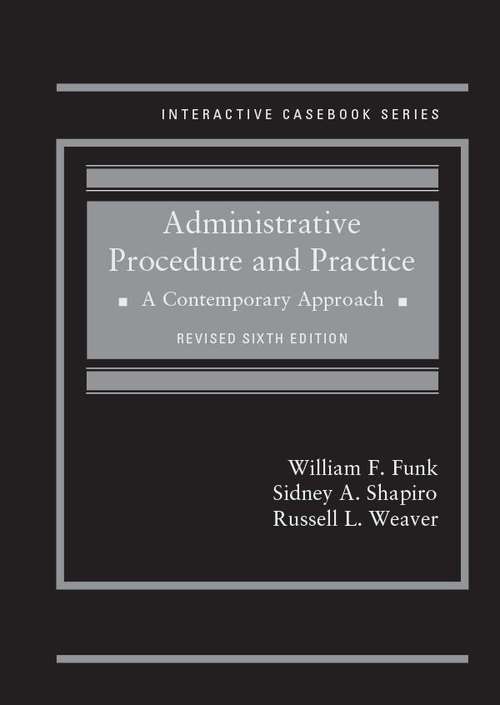 Administrative Procedure And Practice: A Contemporary Approach, Revised (Interactive Casebook Series)