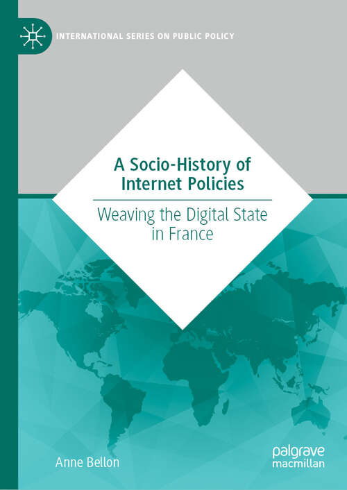 Book cover of A Socio-History of Internet Policies: Weaving the Digital State in France (International Series on Public Policy)