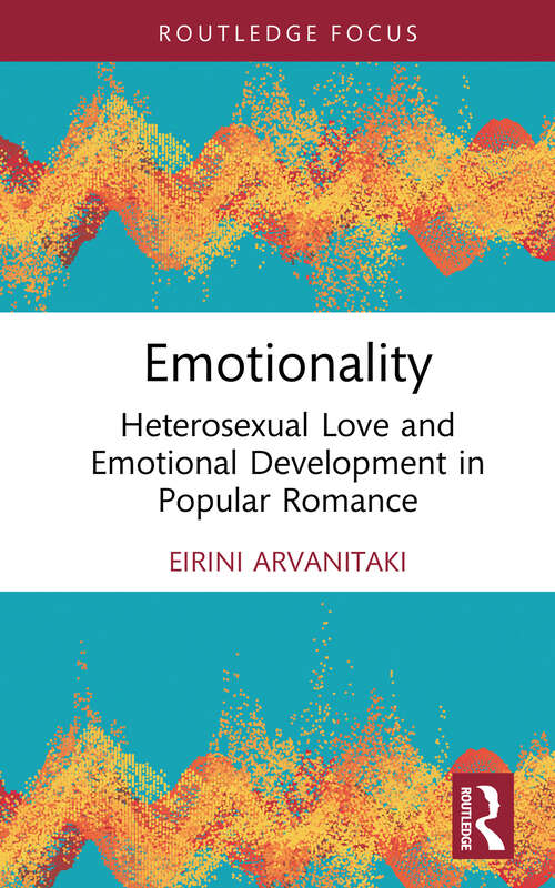 Book cover of Emotionality: Heterosexual Love and Emotional Development in Popular Romance (Routledge Focus on Literature)