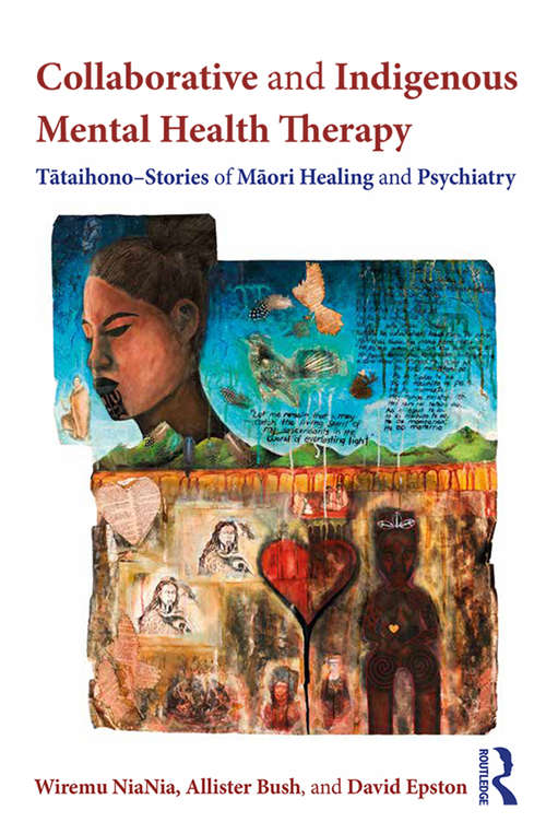 Book cover of Collaborative and Indigenous Mental Health Therapy: Tātaihono – Stories of Māori Healing and Psychiatry (Writing Lives: Ethnographic and Autoethnographic Narratives)