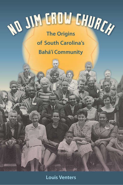 Book cover of No Jim Crow Church: The Origins of South Carolina's Bahá'í Community