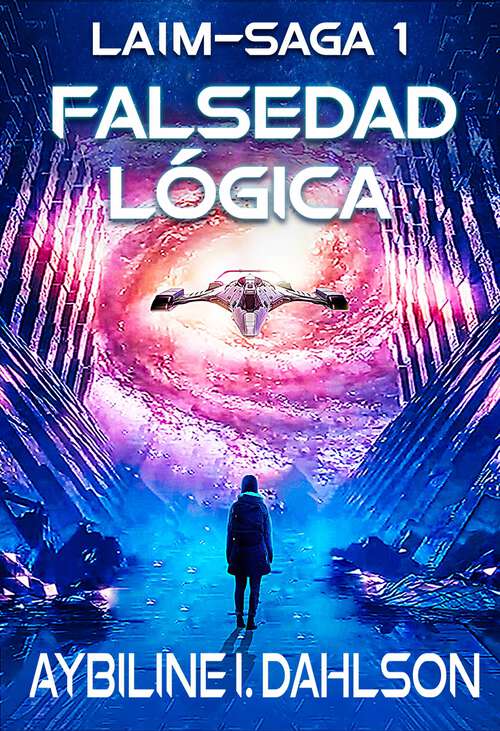Book cover of Falsedad lógica: Laim-Saga 1: Liberación y Fuga - Inicio de la serie Space Opera (Laim-Saga #1)