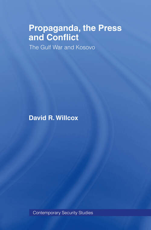 Book cover of Propaganda, the Press and Conflict: The Gulf War and Kosovo (Contemporary Security Studies)