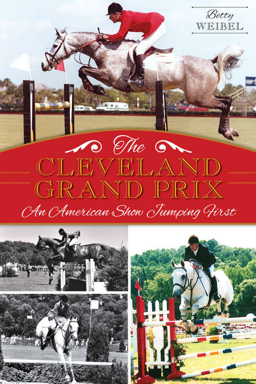 Book cover of Cleveland Grand Prix, The: An American Show Jumping First