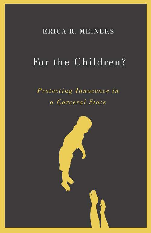 Book cover of For the Children?: Protecting Innocence in a Carceral State