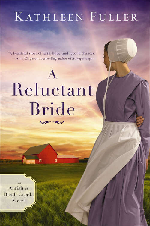 Book cover of A Reluctant Bride: A Reluctant Bride, An Unbroken Heart, A Love Made New (The Amish of Birch Creek Novels #1)