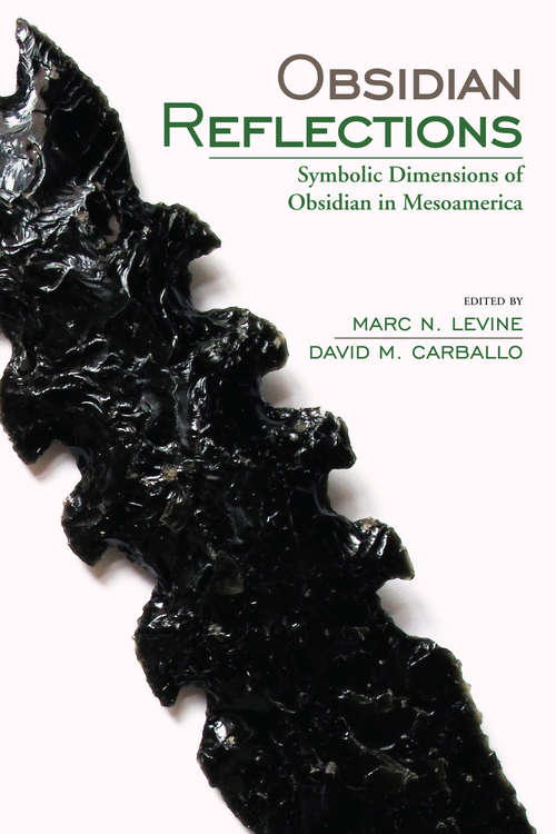 Obsidian Reflections: Symbolic Dimensions of Obsidian in Mesoamerica