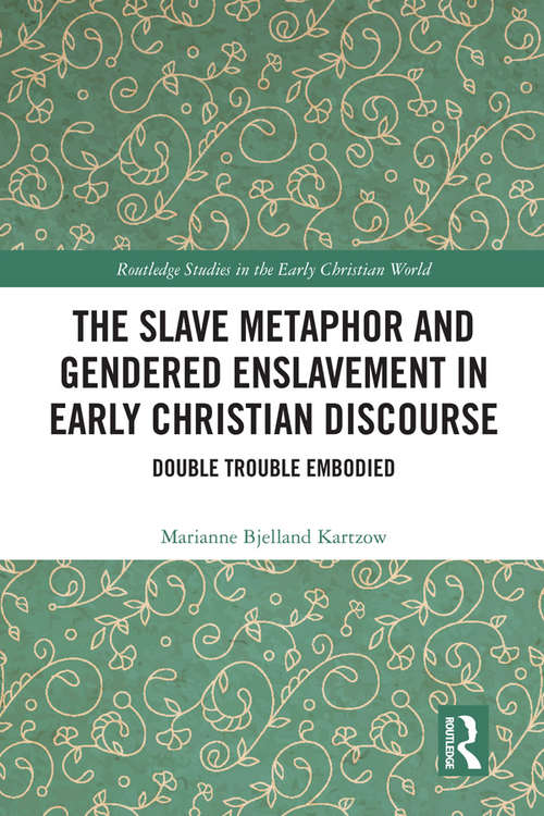 Cover image of The Slave Metaphor and Gendered Enslavement in Early Christian Discourse