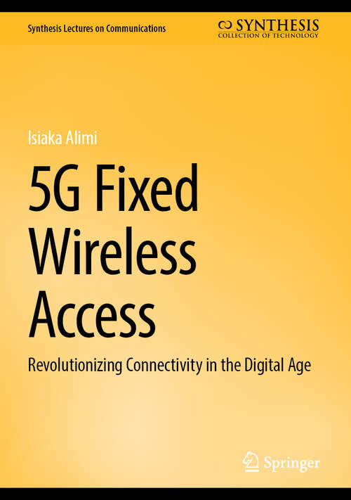 Book cover of 5G Fixed Wireless Access: Revolutionizing Connectivity in the Digital Age (Synthesis Lectures on Communications)