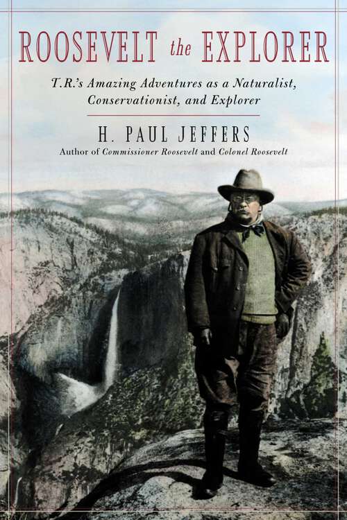 Book cover of Roosevelt the Explorer: T.R.'s Amazing Adventures as a Naturalist, Conservationist, and Explorer