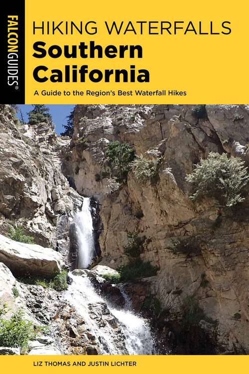 Book cover of Hiking Waterfalls Southern California: A Guide to the Region's Best Waterfall Hikes (1st Edition) (Hiking Waterfalls)