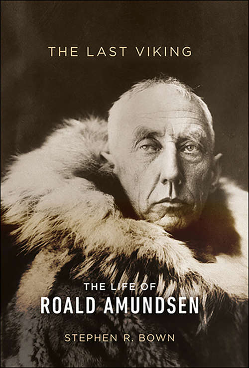 Book cover of The Last Viking: The Life of Roald Amundsen (A Merloyd Lawrence Book)