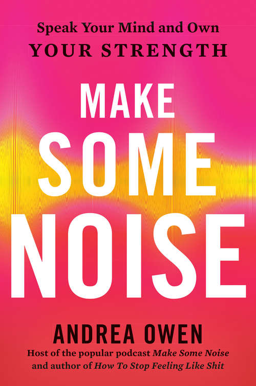 Book cover of Make Some Noise: Speak Your Mind and Own Your Strength