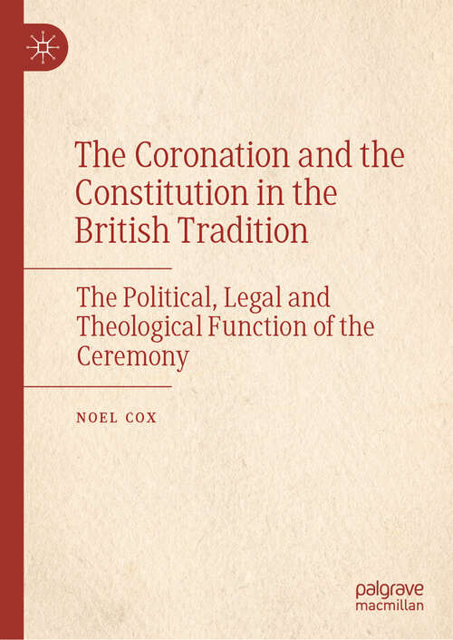 Book cover of The Coronation and the Constitution in the British Tradition: The Political, Legal and Theological Function of the Ceremony