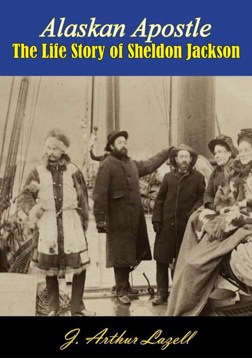 Book cover of Alaskan Apostle: The Life Story of Sheldon Jackson