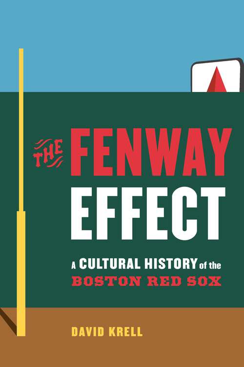 Book cover of The Fenway Effect: A Cultural History of the Boston Red Sox