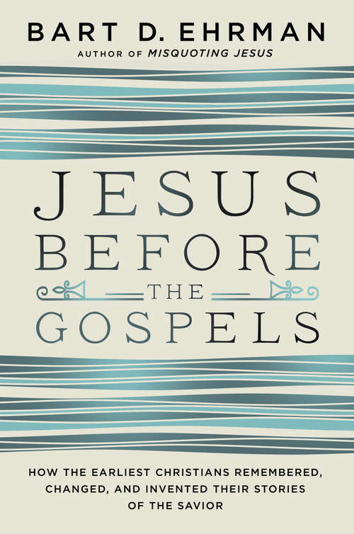 Book cover of Jesus Before the Gospels: How the Earliest Christians Remembered, Changed, and Invented Their Stories of the Savior