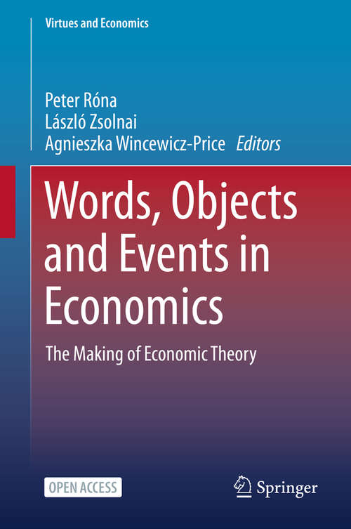 Book cover of Words, Objects and Events in Economics: The Making of Economic Theory (1st ed. 2021) (Virtues and Economics #6)