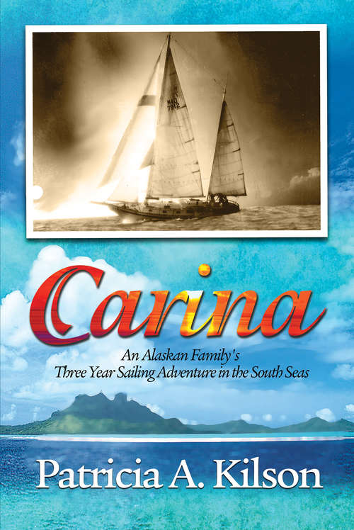 Book cover of Carina: An Alaskan Family's Three Year Sailing Adventure in the South Seas