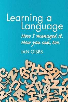 Book cover of Learning a Language: How I managed it. How you can too.