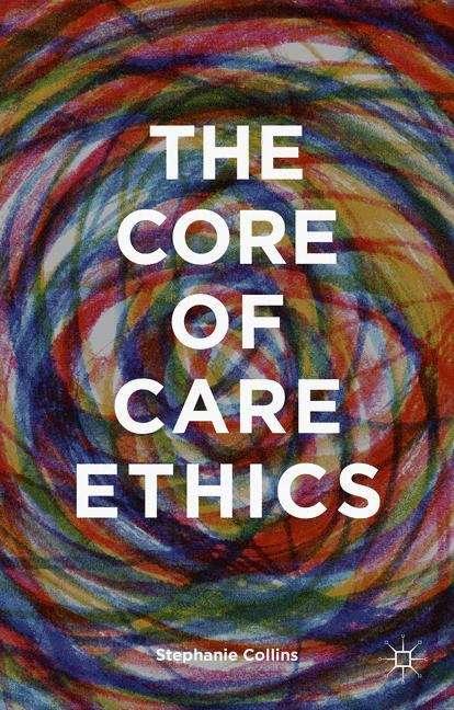 Book cover of The Core of Care Ethics