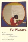 For Pleasure: Race, Experimentalism, and Aesthetics (Minoritarian Aesthetics)