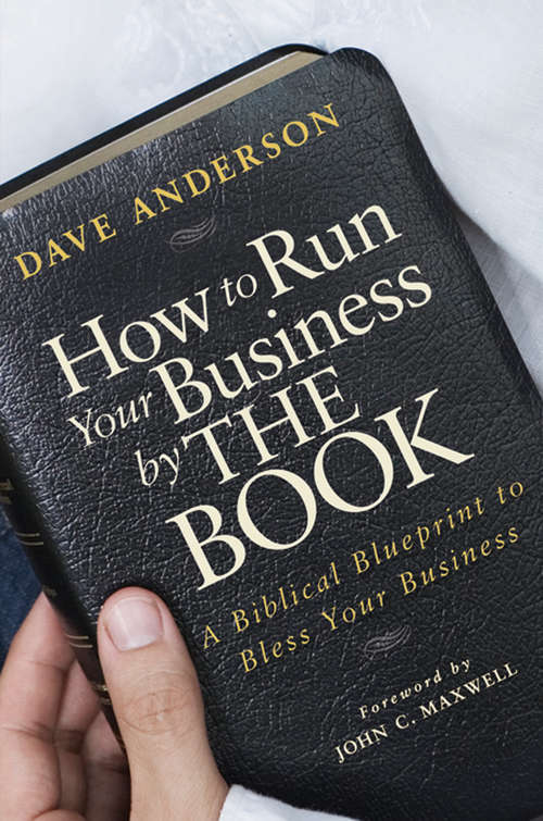 How to Run Your Business by The Book: A Biblical Blueprint to Bless Your Business