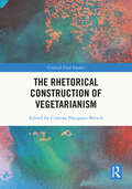The Rhetorical Construction of Vegetarianism (Critical Food Studies)