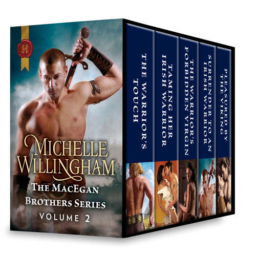 The MacEgan Brothers Series Volume 2: The Warrior's Touch\Taming Her Irish Warrior\The Warrior's Forbidden Virgin\Surrender to an Irish Warrior\Pleasured by the Viking
