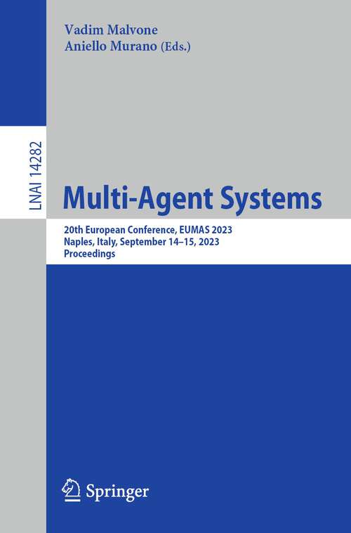 Book cover of Multi-Agent Systems: 20th European Conference, EUMAS 2023, Naples, Italy, September 14–15, 2023, Proceedings (1st ed. 2023) (Lecture Notes in Computer Science #14282)