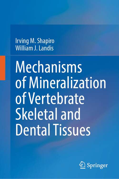 Book cover of Mechanisms of Mineralization of Vertebrate Skeletal and Dental Tissues (1st ed. 2023)