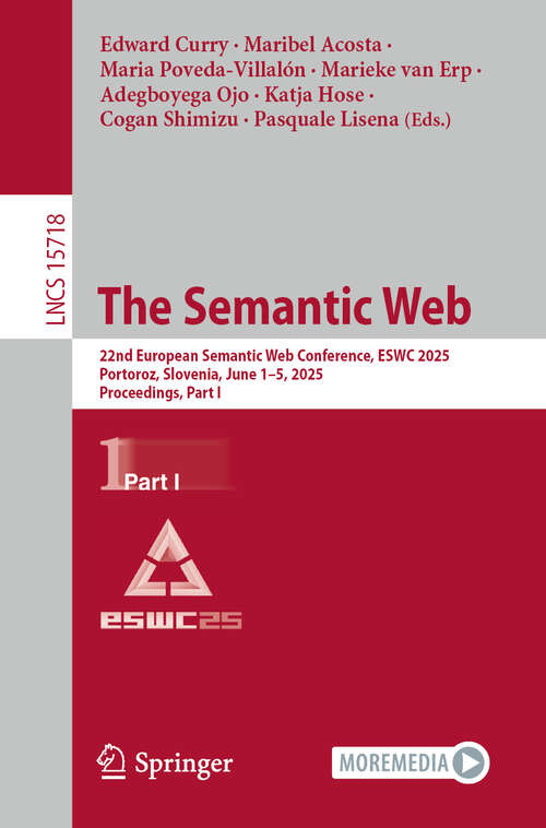 Book cover of The Semantic Web: 22nd European Semantic Web Conference, ESWC 2025, Portoroz, Slovenia, June 1–5, 2025, Proceedings, Part I (Lecture Notes in Computer Science #15718)