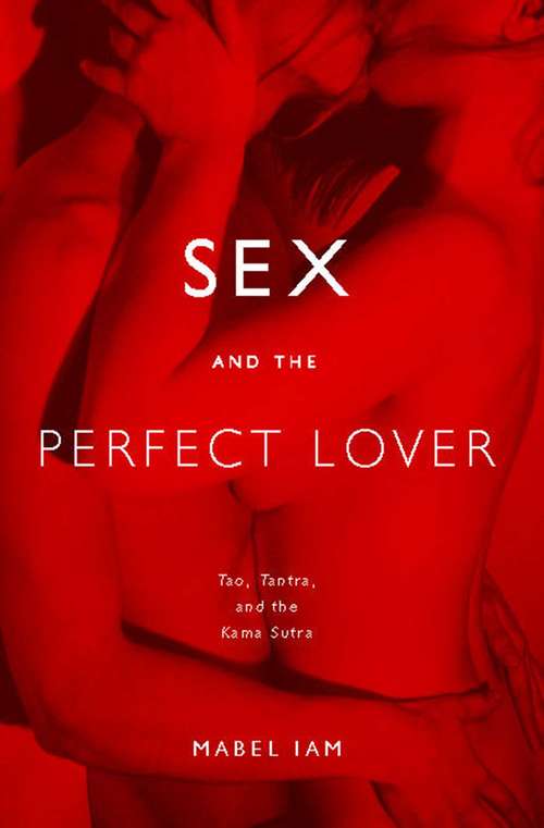 Book cover of Sex and the Perfect Lover: Tao, Tantra, and the Kama Sutra