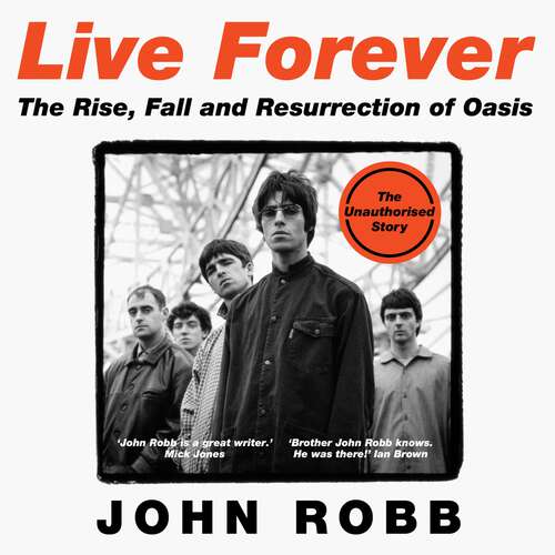 Book cover of Live Forever: The Rise, Fall and Resurrection of Oasis