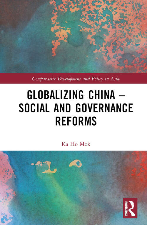 Globalizing China – Social and Governance Reforms (Comparative Development and Policy in Asia)