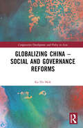 Globalizing China – Social and Governance Reforms (Comparative Development and Policy in Asia)