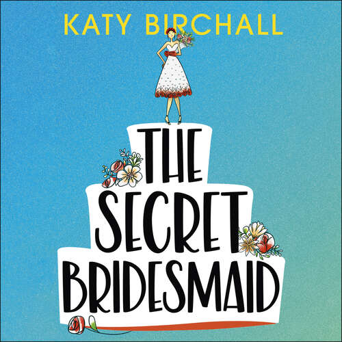 Book cover of The Secret Bridesmaid: The laugh-out-loud romantic comedy of the year!