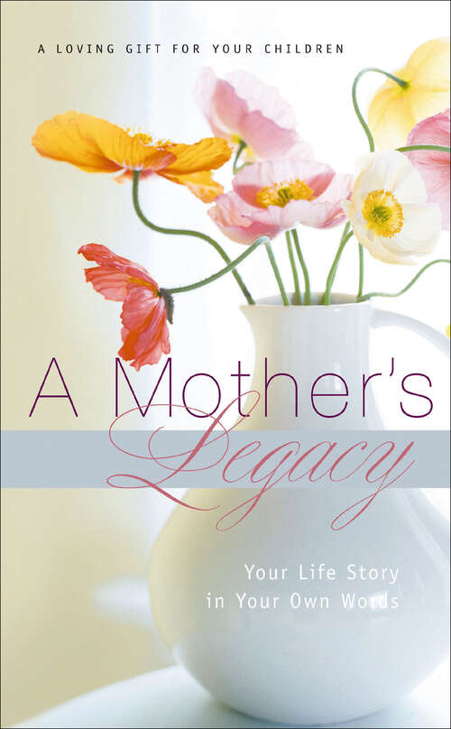 Book cover of A Mother's Legacy: Your Life Story in Your Own Words