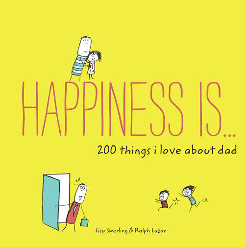 Book cover of Happiness Is . . . 200 Things I Love About Dad: Real People, Real Stories, and the Power of Transformation